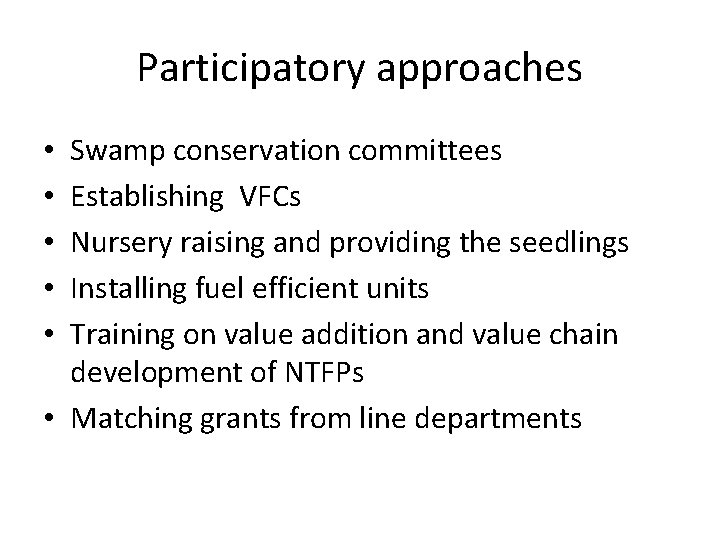 Participatory approaches Swamp conservation committees Establishing VFCs Nursery raising and providing the seedlings Installing Participatory approaches Swamp conservation committees Establishing VFCs Nursery raising and providing the seedlings Installing