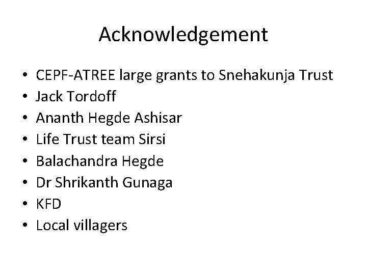 Acknowledgement • • CEPF-ATREE large grants to Snehakunja Trust Jack Tordoff Ananth Hegde Ashisar Acknowledgement • • CEPF-ATREE large grants to Snehakunja Trust Jack Tordoff Ananth Hegde Ashisar