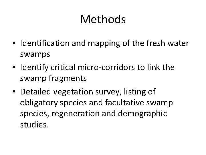 Methods • Identification and mapping of the fresh water swamps • Identify critical micro-corridors Methods • Identification and mapping of the fresh water swamps • Identify critical micro-corridors