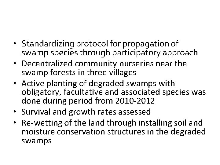 • Standardizing protocol for propagation of swamp species through participatory approach • Decentralized • Standardizing protocol for propagation of swamp species through participatory approach • Decentralized
