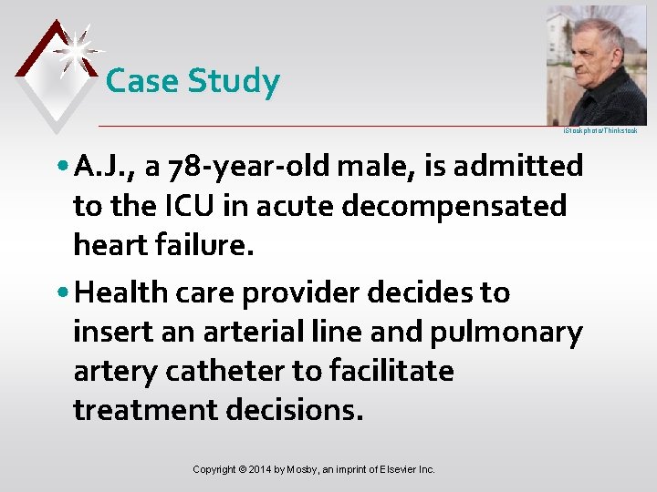 Case Study i. Stockphoto/Thinkstock • A. J. , a 78 -year-old male, is admitted