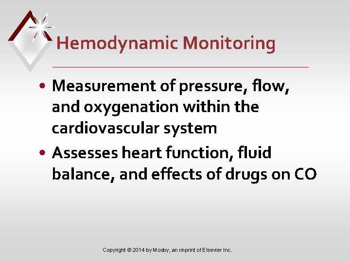 Hemodynamic Monitoring • Measurement of pressure, flow, and oxygenation within the cardiovascular system •
