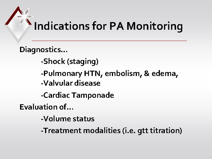 Indications for PA Monitoring Diagnostics… -Shock (staging) -Pulmonary HTN, embolism, & edema, -Valvular disease