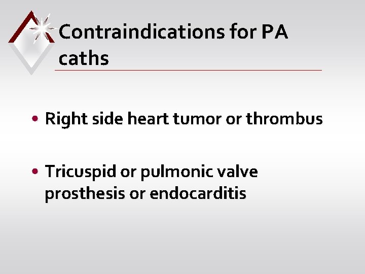 Contraindications for PA caths • Right side heart tumor or thrombus • Tricuspid or