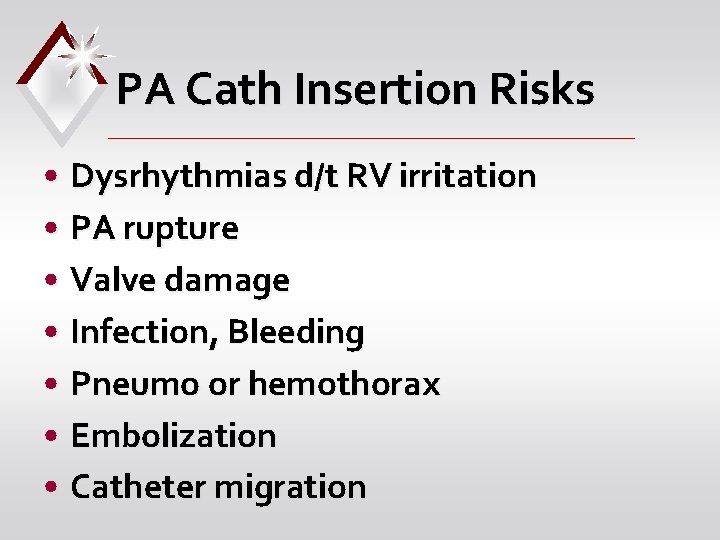 PA Cath Insertion Risks • Dysrhythmias d/t RV irritation • PA rupture • Valve