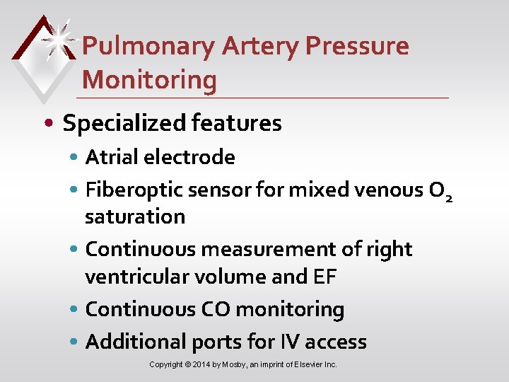 Pulmonary Artery Pressure Monitoring • Specialized features • Atrial electrode • Fiberoptic sensor for