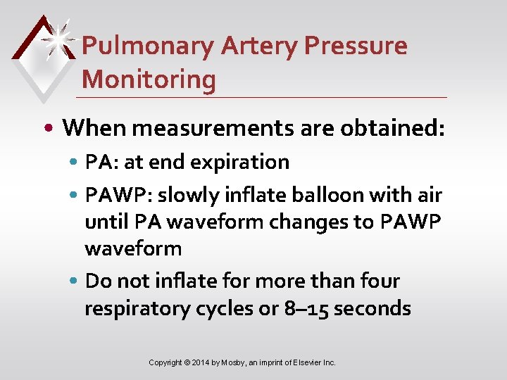 Pulmonary Artery Pressure Monitoring • When measurements are obtained: • PA: at end expiration