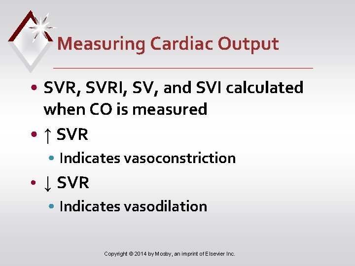 Measuring Cardiac Output • SVR, SVRI, SV, and SVI calculated when CO is measured