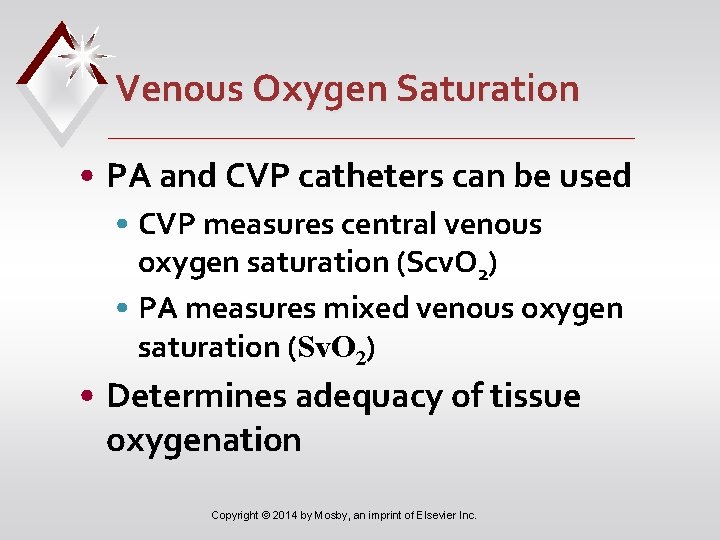 Venous Oxygen Saturation • PA and CVP catheters can be used • CVP measures