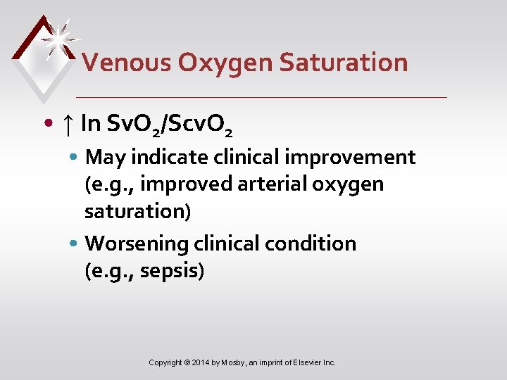 Venous Oxygen Saturation • ↑ In Sv. O 2/Scv. O 2 • May indicate