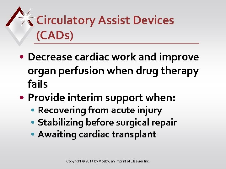 Circulatory Assist Devices (CADs) • Decrease cardiac work and improve organ perfusion when drug