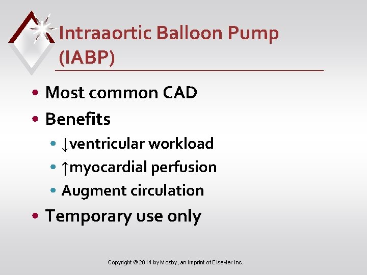 Intraaortic Balloon Pump (IABP) • Most common CAD • Benefits • ↓ventricular workload •