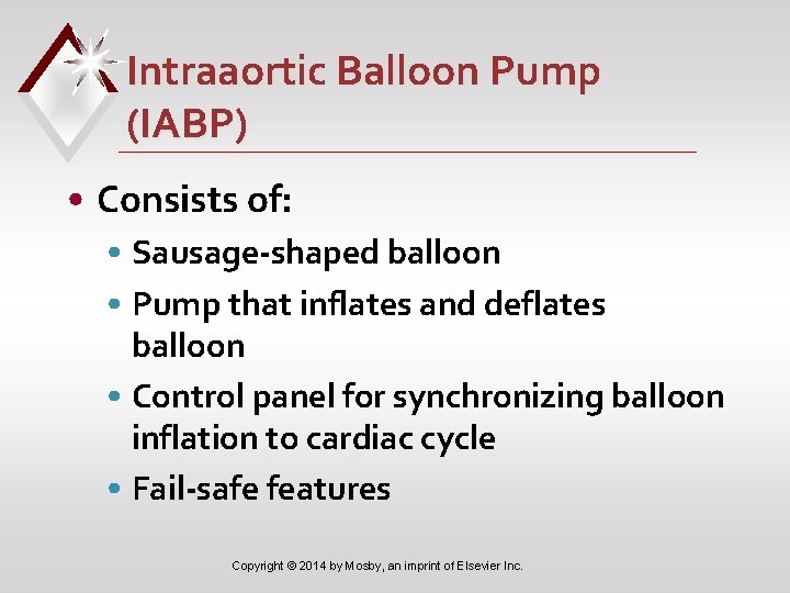 Intraaortic Balloon Pump (IABP) • Consists of: • Sausage-shaped balloon • Pump that inflates