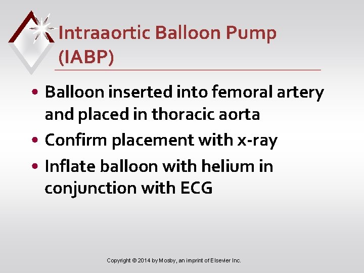 Intraaortic Balloon Pump (IABP) • Balloon inserted into femoral artery and placed in thoracic