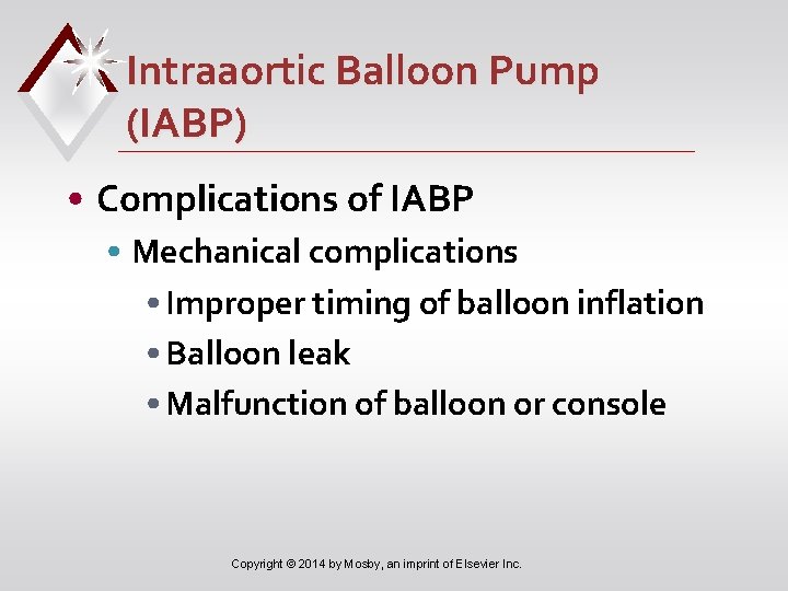 Intraaortic Balloon Pump (IABP) • Complications of IABP • Mechanical complications • Improper timing