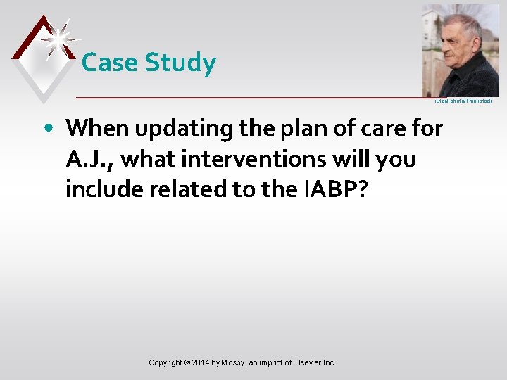 Case Study i. Stockphoto/Thinkstock • When updating the plan of care for A. J.