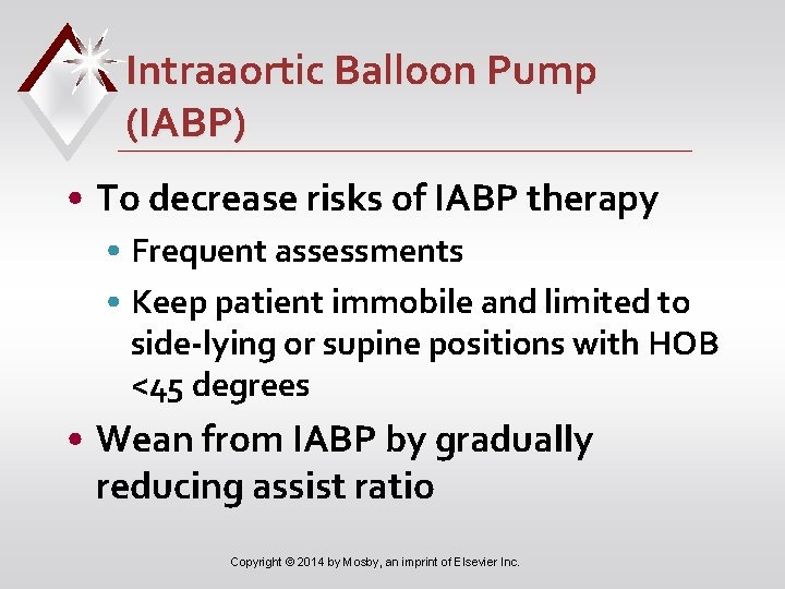 Intraaortic Balloon Pump (IABP) • To decrease risks of IABP therapy • Frequent assessments