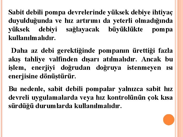 Sabit debili pompa devrelerinde yüksek debiye ihtiyaç duyulduğunda ve hız artırımı da yeterli olmadığında