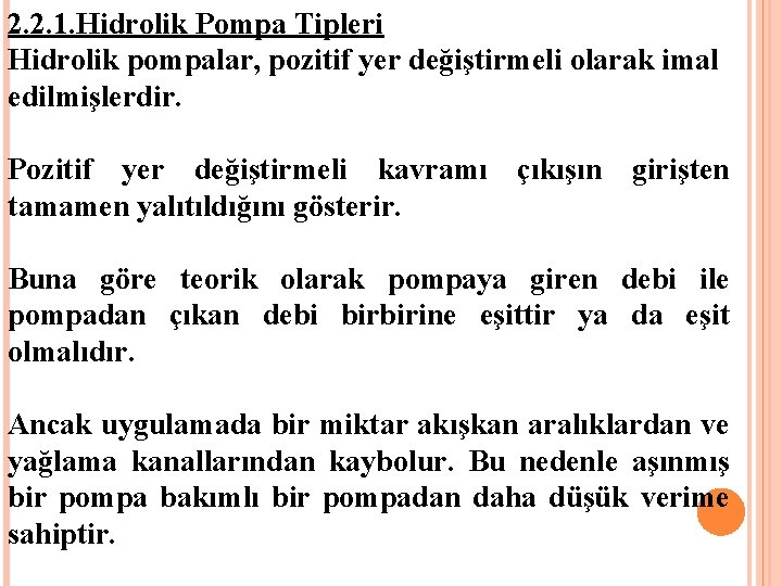 2. 2. 1. Hidrolik Pompa Tipleri Hidrolik pompalar, pozitif yer değiştirmeli olarak imal edilmişlerdir. 2. 2. 1. Hidrolik Pompa Tipleri Hidrolik pompalar, pozitif yer değiştirmeli olarak imal edilmişlerdir.