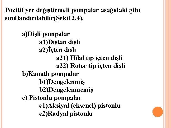 Pozitif yer değiştirmeli pompalar aşağıdaki gibi sınıflandırılabilir(Şekil 2. 4). a)Dişli pompalar a 1)Dıştan dişli