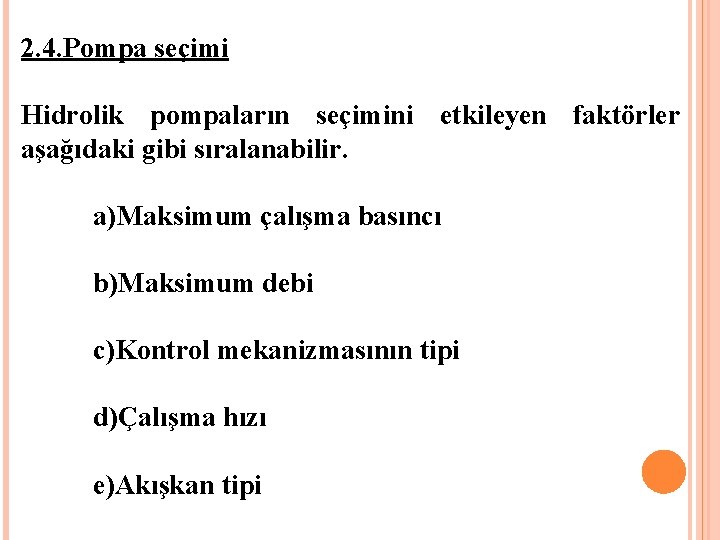 2. 4. Pompa seçimi Hidrolik pompaların seçimini etkileyen faktörler aşağıdaki gibi sıralanabilir. a)Maksimum çalışma 2. 4. Pompa seçimi Hidrolik pompaların seçimini etkileyen faktörler aşağıdaki gibi sıralanabilir. a)Maksimum çalışma