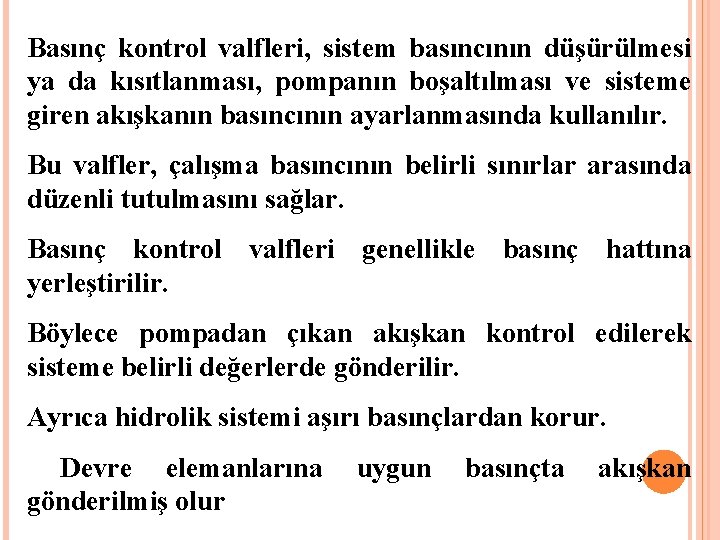 Basınç kontrol valfleri, sistem basıncının düşürülmesi ya da kısıtlanması, pompanın boşaltılması ve sisteme giren