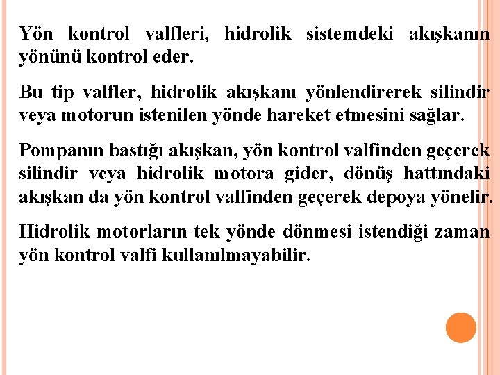 Yön kontrol valfleri, hidrolik sistemdeki akışkanın yönünü kontrol eder. Bu tip valfler, hidrolik akışkanı Yön kontrol valfleri, hidrolik sistemdeki akışkanın yönünü kontrol eder. Bu tip valfler, hidrolik akışkanı