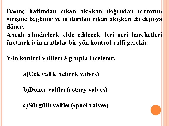 Basınç hattından çıkan akışkan doğrudan motorun girişine bağlanır ve motordan çıkan akışkan da depoya Basınç hattından çıkan akışkan doğrudan motorun girişine bağlanır ve motordan çıkan akışkan da depoya