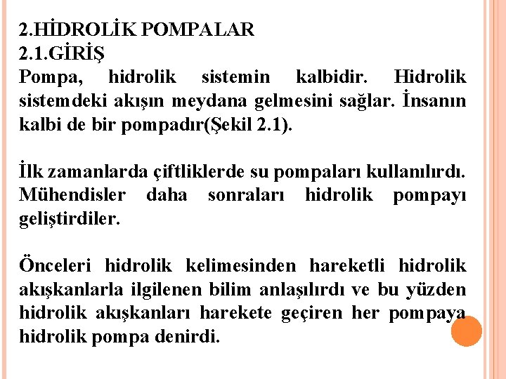 2. HİDROLİK POMPALAR 2. 1. GİRİŞ Pompa, hidrolik sistemin kalbidir. Hidrolik sistemdeki akışın meydana 2. HİDROLİK POMPALAR 2. 1. GİRİŞ Pompa, hidrolik sistemin kalbidir. Hidrolik sistemdeki akışın meydana