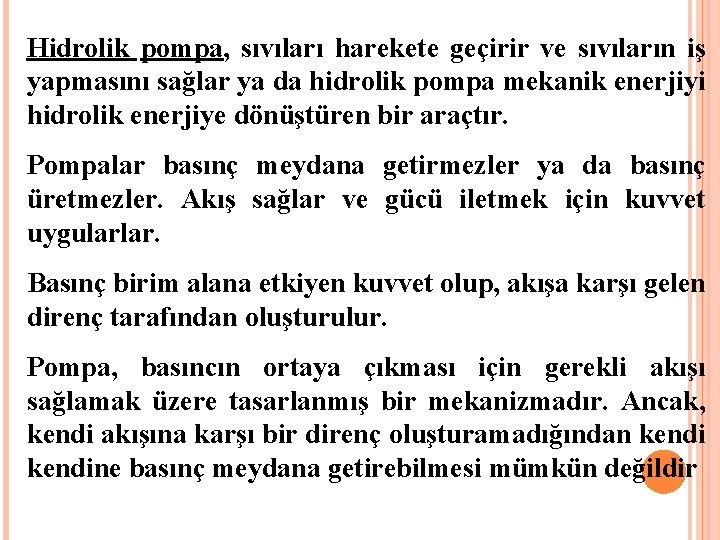 Hidrolik pompa, sıvıları harekete geçirir ve sıvıların iş yapmasını sağlar ya da hidrolik pompa