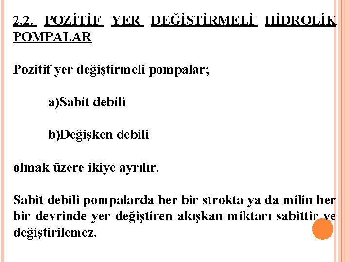 2. 2. POZİTİF YER DEĞİŞTİRMELİ HİDROLİK POMPALAR Pozitif yer değiştirmeli pompalar; a)Sabit debili b)Değişken