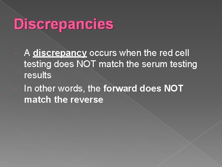 Discrepancies A discrepancy occurs when the red cell testing does NOT match the serum