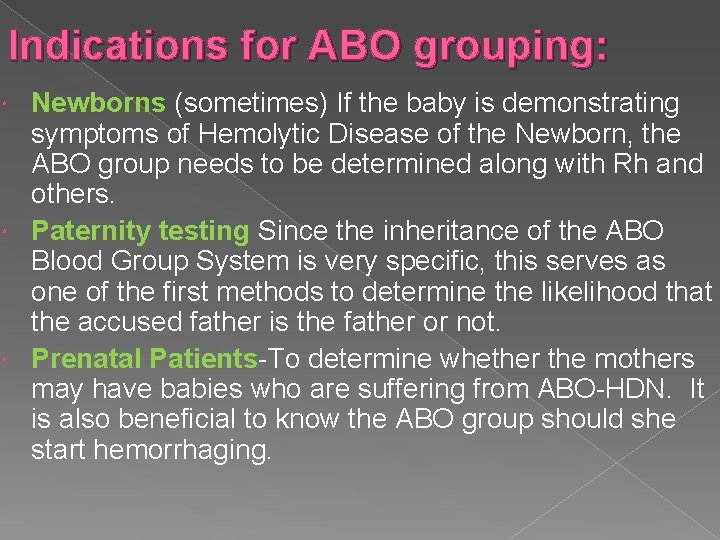 Indications for ABO grouping: Newborns (sometimes) If the baby is demonstrating symptoms of Hemolytic