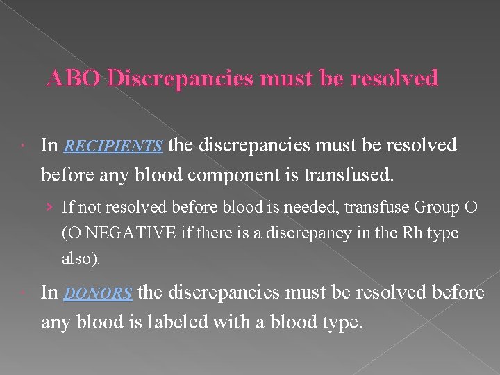 ABO Discrepancies must be resolved In RECIPIENTS the discrepancies must be resolved before any