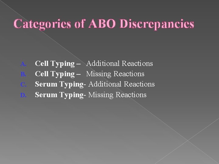 Categories of ABO Discrepancies A. B. C. D. Cell Typing – Additional Reactions Cell