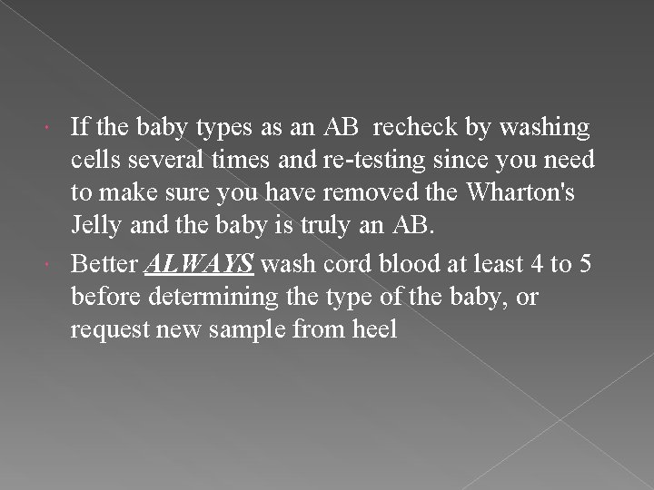 If the baby types as an AB recheck by washing cells several times and