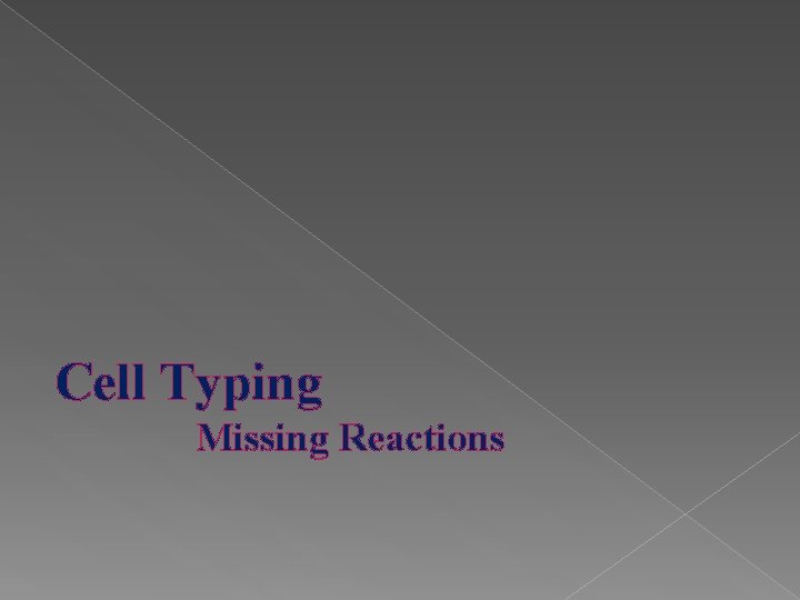 Cell Typing Missing Reactions 