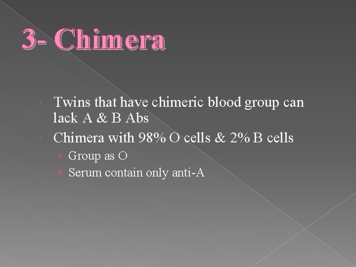 3 - Chimera Twins that have chimeric blood group can lack A & B