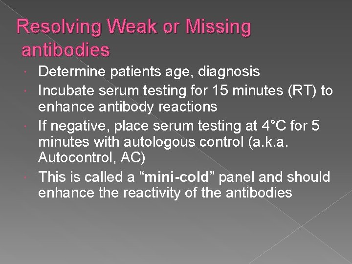 Resolving Weak or Missing antibodies Determine patients age, diagnosis Incubate serum testing for 15