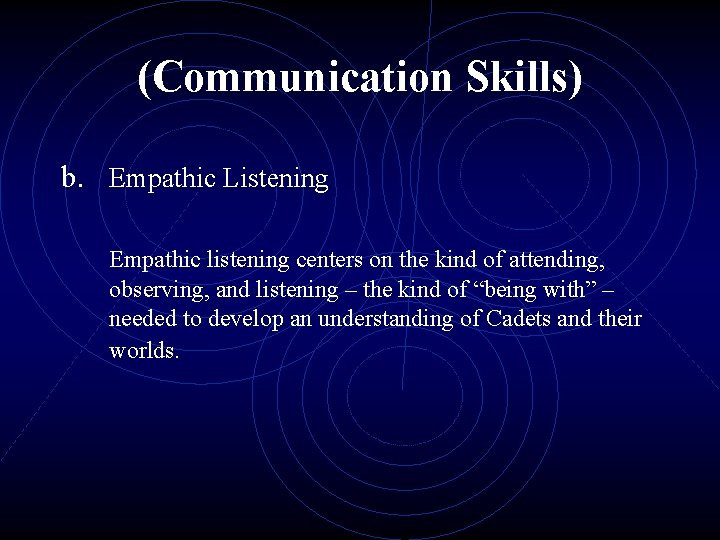 (Communication Skills) b. Empathic Listening Empathic listening centers on the kind of attending, observing,