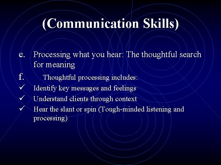 (Communication Skills) e. Processing what you hear: The thoughtful search f. for meaning Thoughtful (Communication Skills) e. Processing what you hear: The thoughtful search f. for meaning Thoughtful