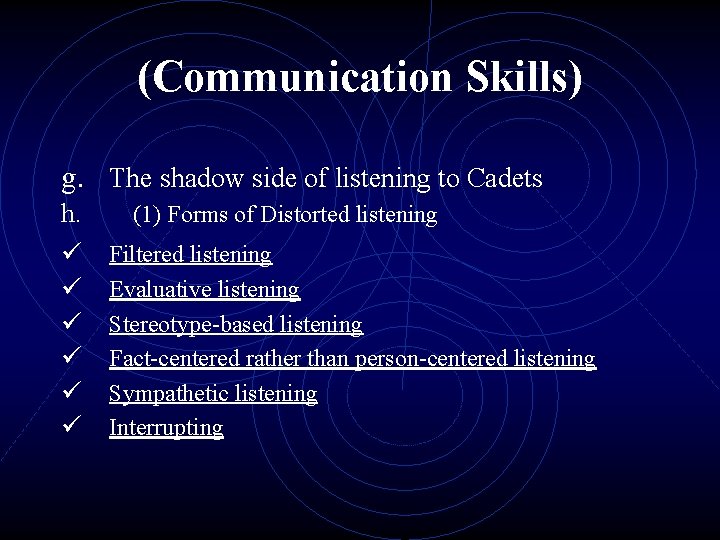 (Communication Skills) g. The shadow side of listening to Cadets h. ü ü ü (Communication Skills) g. The shadow side of listening to Cadets h. ü ü ü