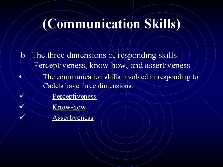 (Communication Skills) b. The three dimensions of responding skills: Perceptiveness, know how, and assertiveness