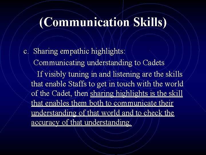 (Communication Skills) c. Sharing empathic highlights: Communicating understanding to Cadets If visibly tuning in