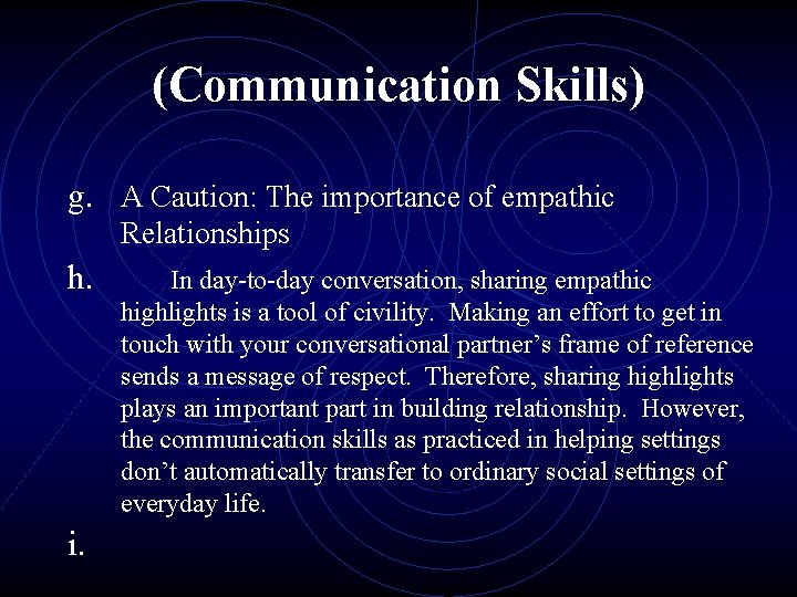 (Communication Skills) g. A Caution: The importance of empathic Relationships h. In day-to-day conversation,