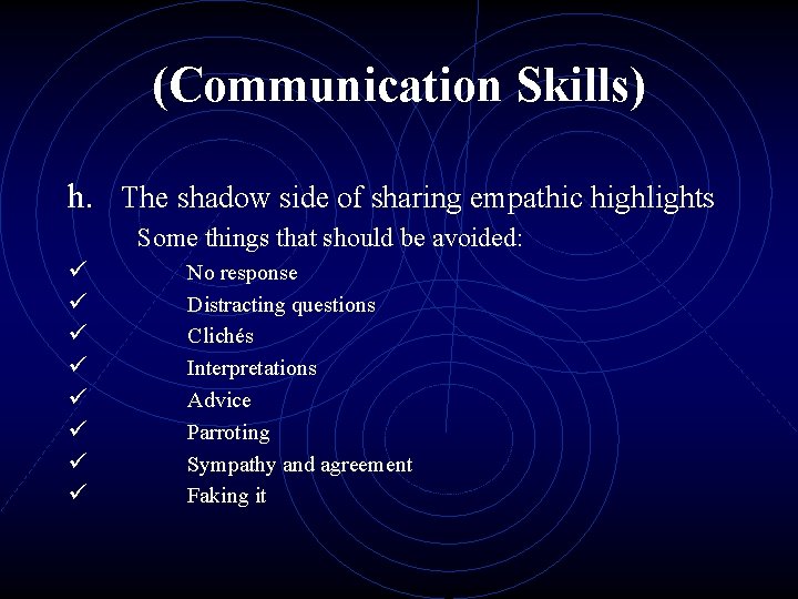 (Communication Skills) h. The shadow side of sharing empathic highlights ü ü ü ü (Communication Skills) h. The shadow side of sharing empathic highlights ü ü ü ü