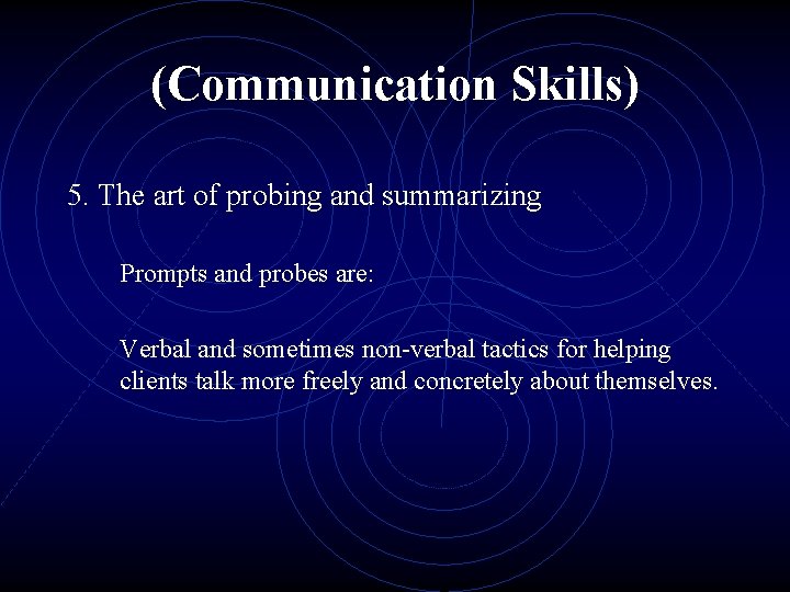 (Communication Skills) 5. The art of probing and summarizing Prompts and probes are: Verbal