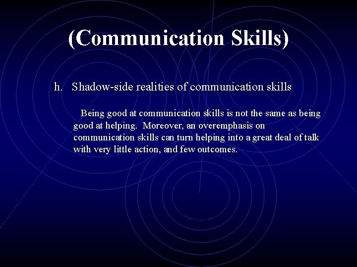 (Communication Skills) h. Shadow-side realities of communication skills Being good at communication skills is