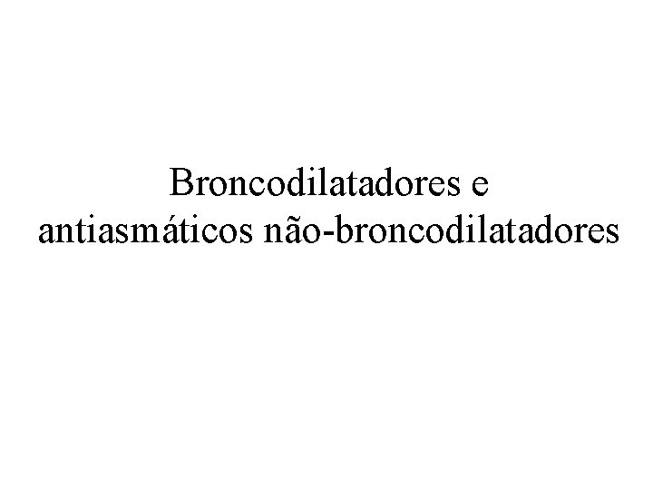 Broncodilatadores e antiasmáticos não-broncodilatadores 