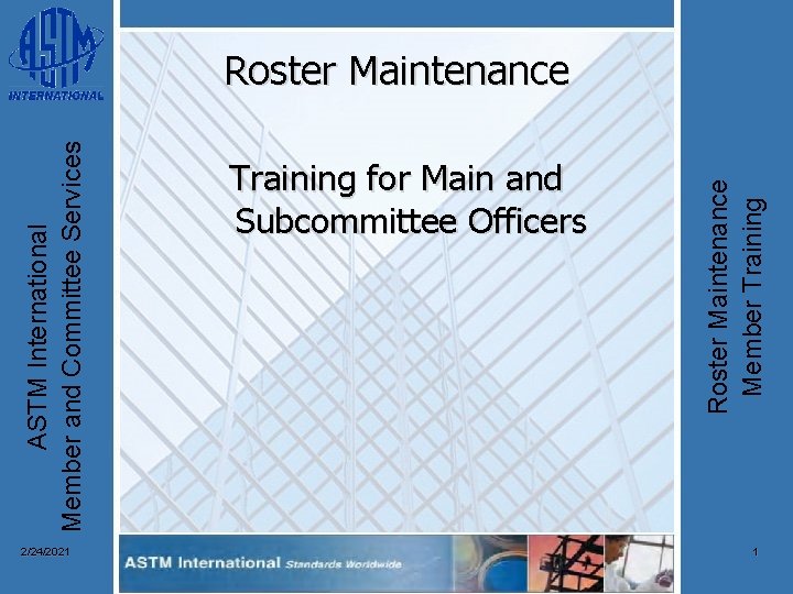 ASTM International Member and Committee Services 2/24/2021 Training for Main and Subcommittee Officers Roster